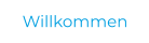 Willkommen